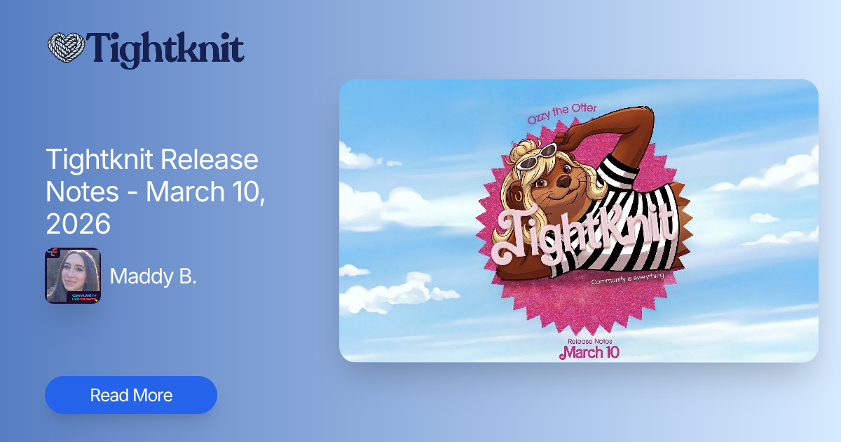 Tightknit Release Notes - March 10, 2026 | Tightknit Community