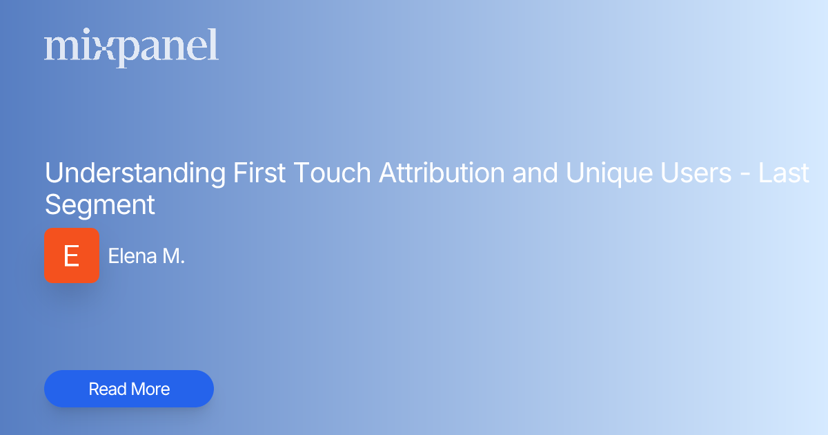 Understanding First Touch Attribution and Unique Users - Last Segment ...
