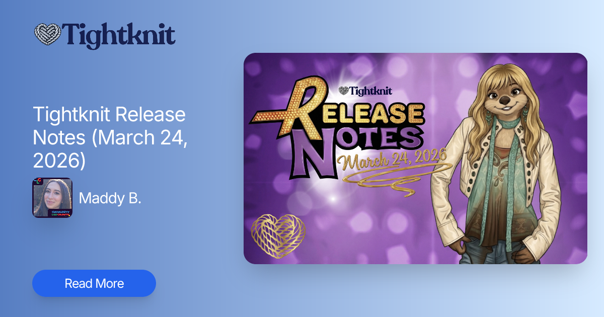 Tightknit Release Notes (March 24, 2026) | Tightknit Community