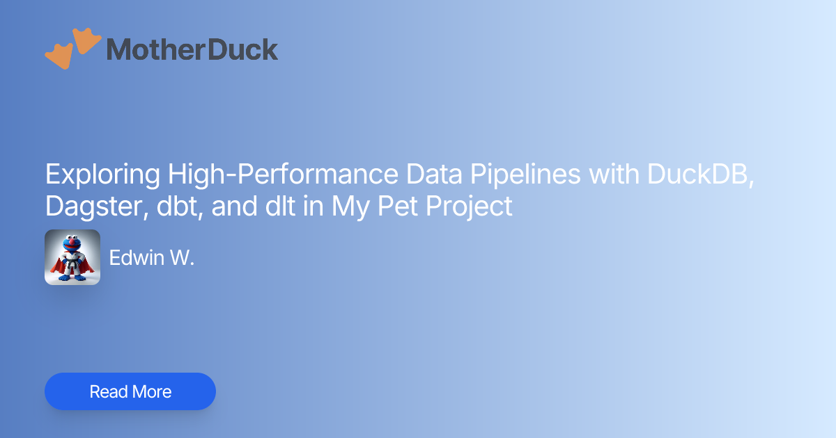 Exploring High-Performance Data Pipelines with DuckDB, Dagster, dbt ...