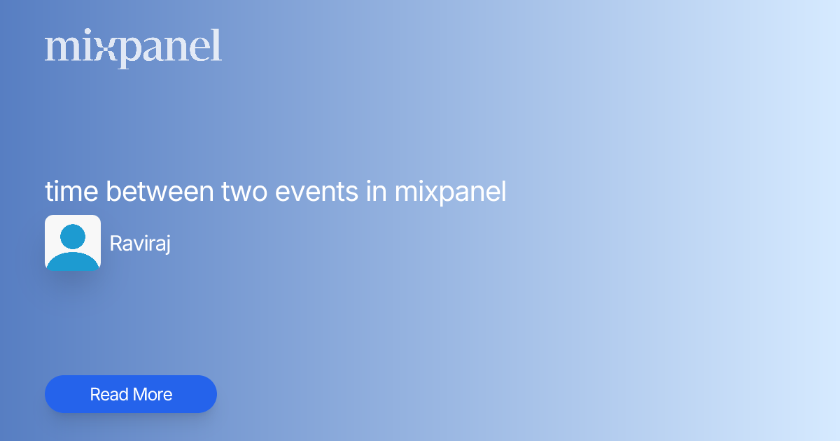 time between two events in mixpanel | Mixpanel Community