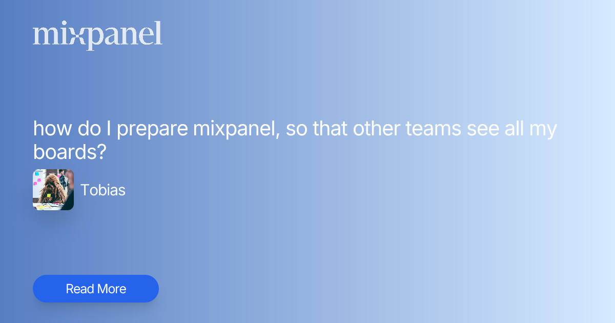 how do I prepare mixpanel, so that other teams see all my boards ...