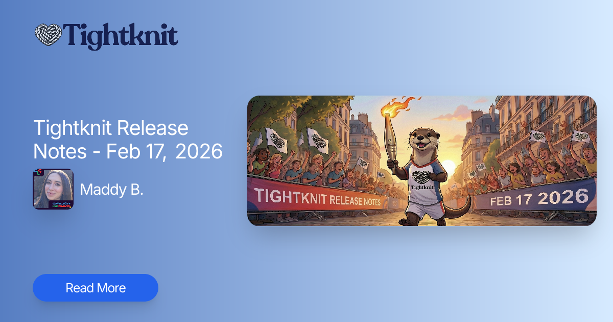 Tightknit Release Notes - Feb 17, 2026 | Tightknit Community