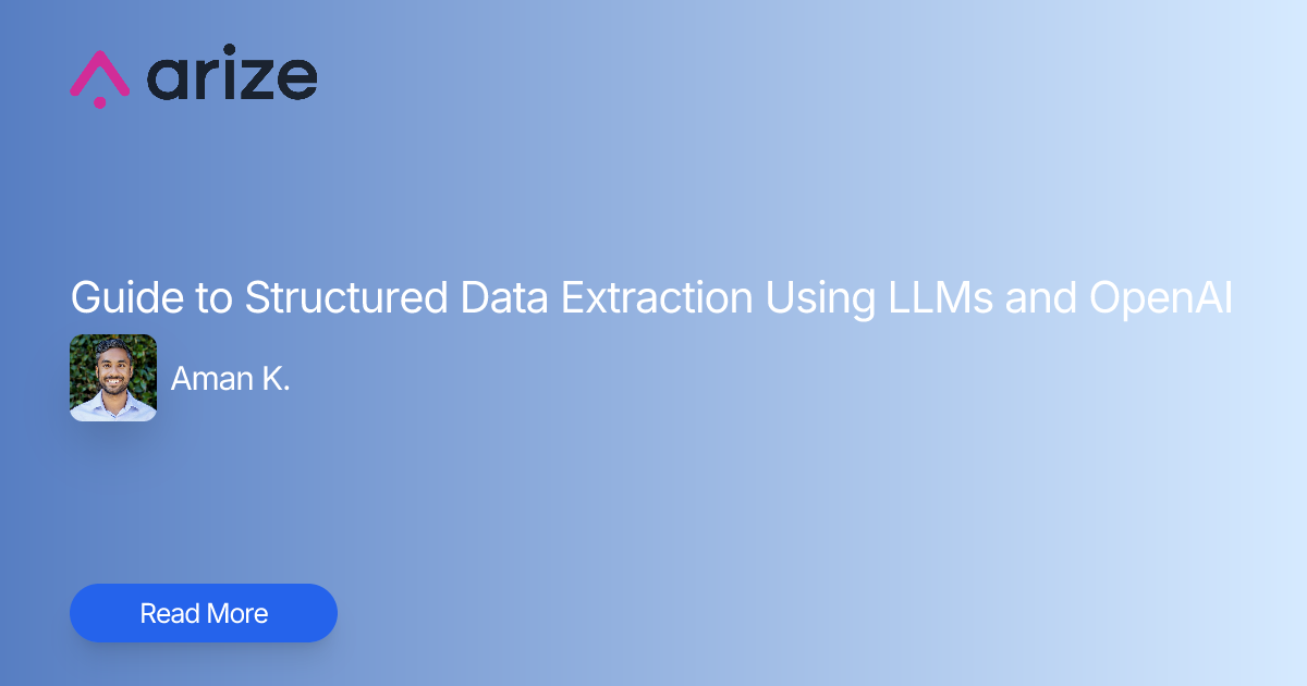 Guide to Structured Data Extraction Using LLMs and OpenAI | Arize AI ...