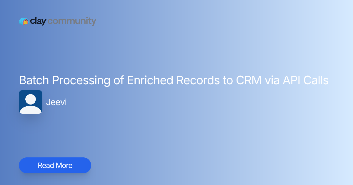 Batch Processing of Enriched Records to CRM via API Calls | Clay